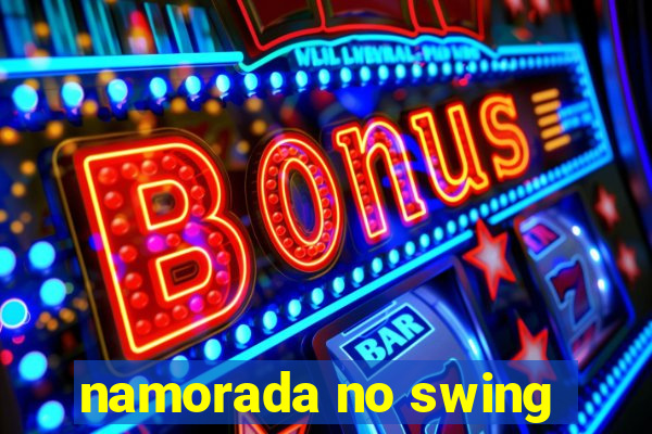 namorada no swing