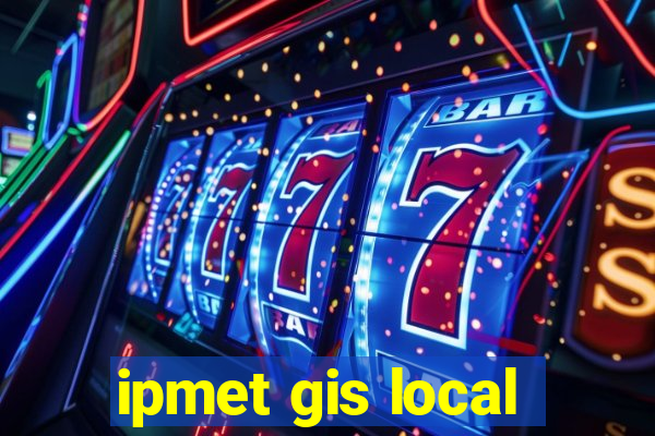 ipmet gis local