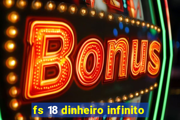 fs 18 dinheiro infinito