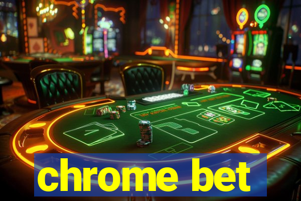 chrome bet