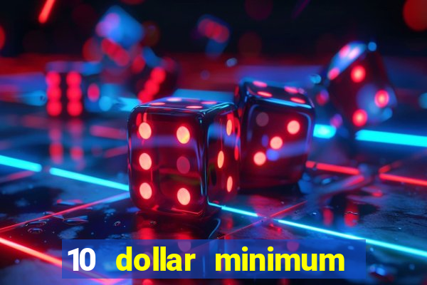 10 dollar minimum deposit casino usa