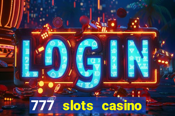 777 slots casino real money