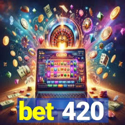 bet 420