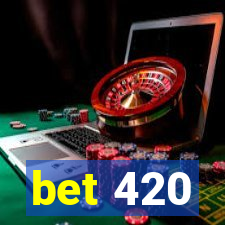 bet 420