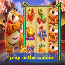 play in the casino