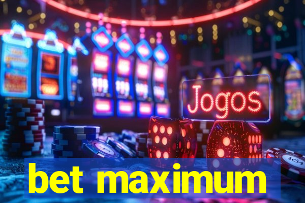 bet maximum