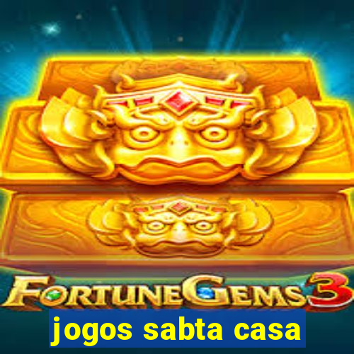 jogos sabta casa