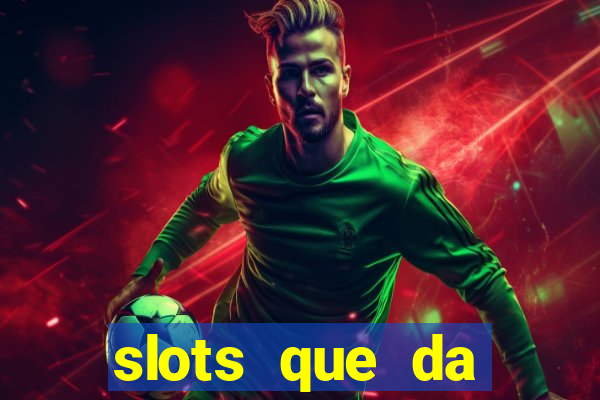 slots que da dinheiro no cadastro