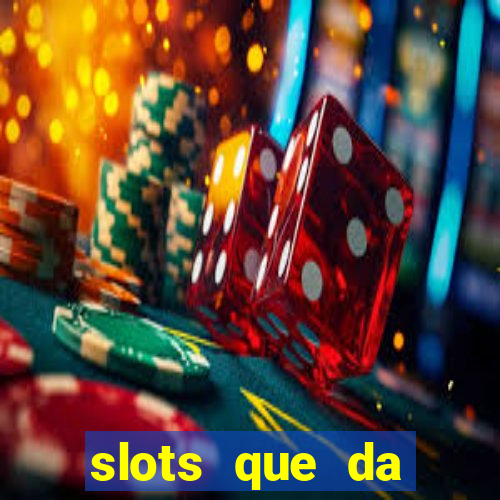 slots que da dinheiro no cadastro