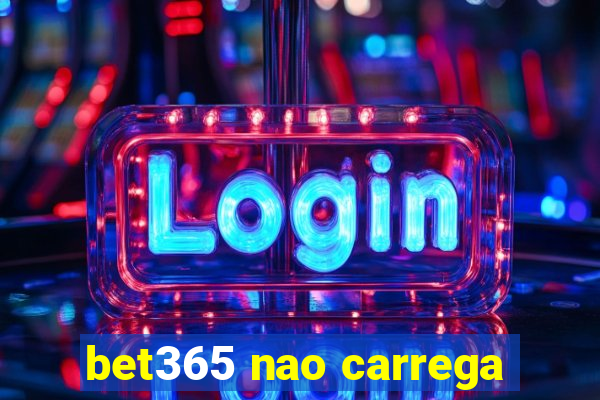 bet365 nao carrega