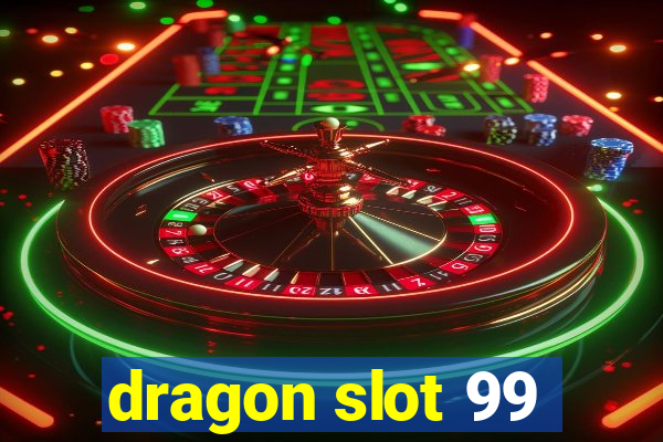 dragon slot 99