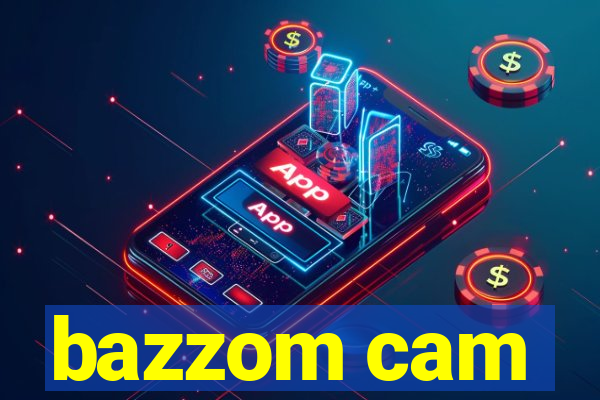 bazzom cam