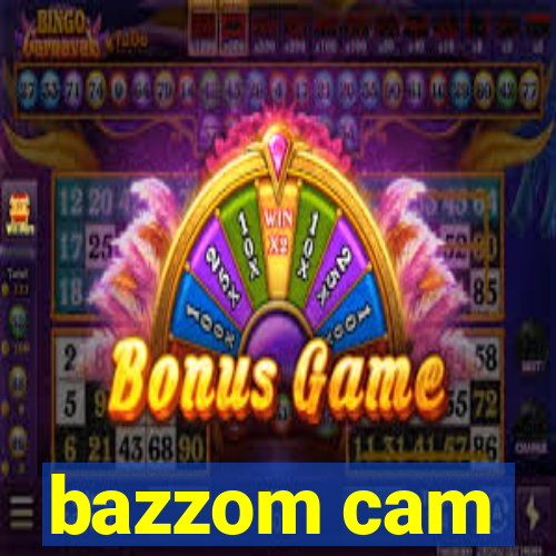 bazzom cam