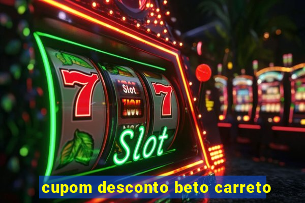 cupom desconto beto carreto