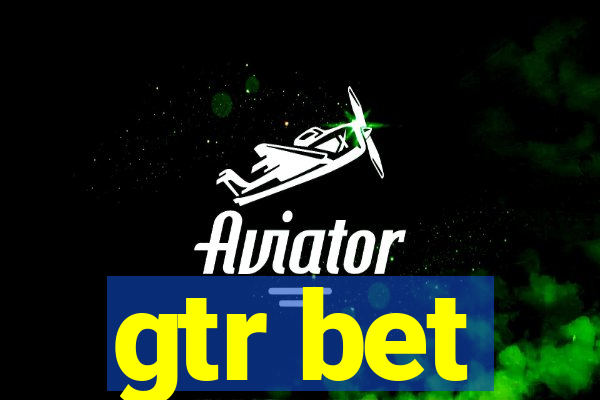 gtr bet