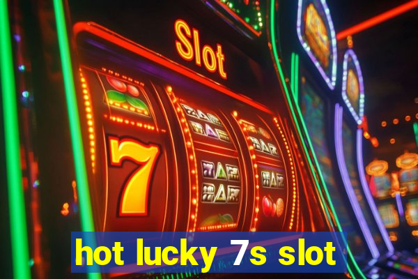 hot lucky 7s slot