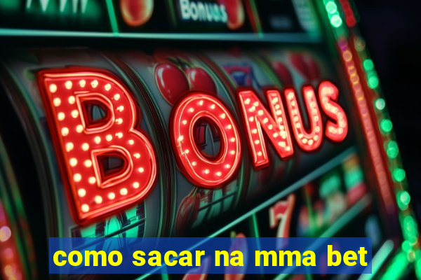 como sacar na mma bet