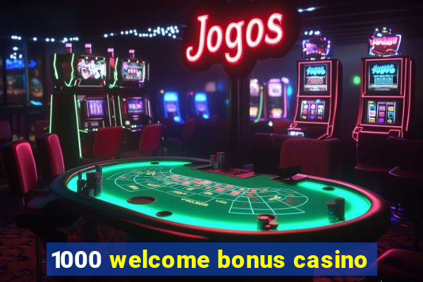 1000 welcome bonus casino