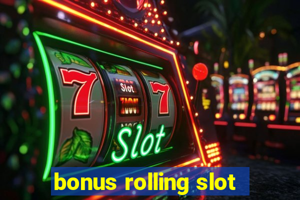 bonus rolling slot