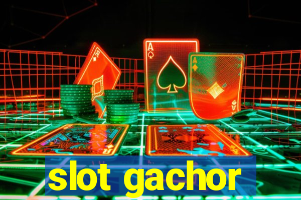 slot gachor