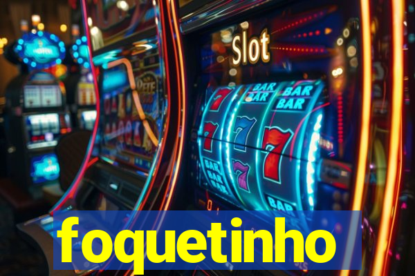 foquetinho