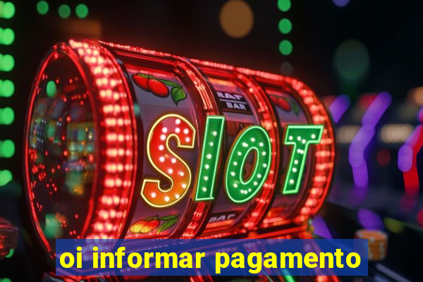 oi informar pagamento