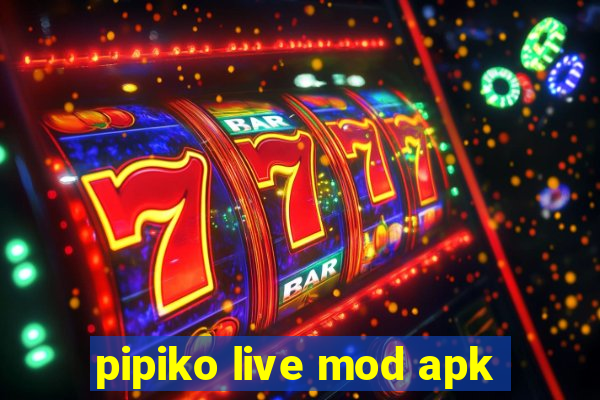 pipiko live mod apk