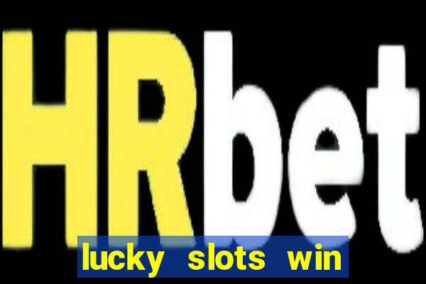 lucky slots win real cash paytm