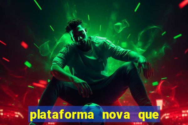 plataforma nova que est谩 pagando