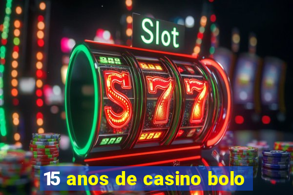 15 anos de casino bolo