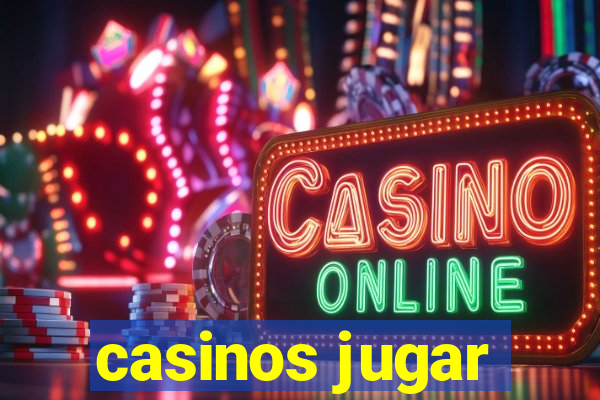 casinos jugar