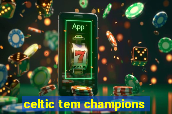 celtic tem champions