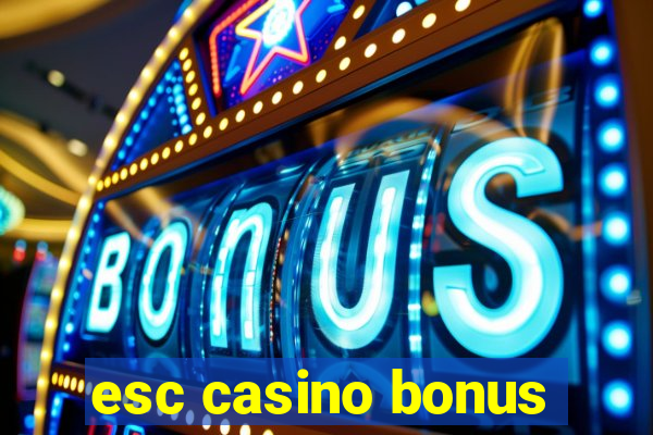 esc casino bonus