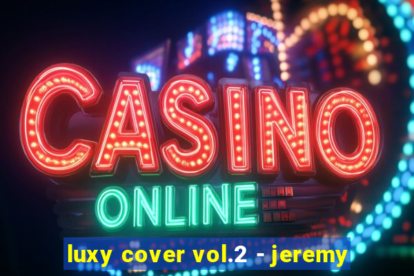 luxy cover vol.2 - jeremy