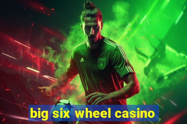 big six wheel casino