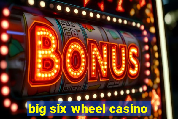 big six wheel casino