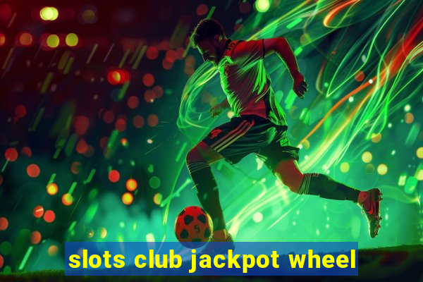 slots club jackpot wheel