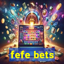 fefe bets