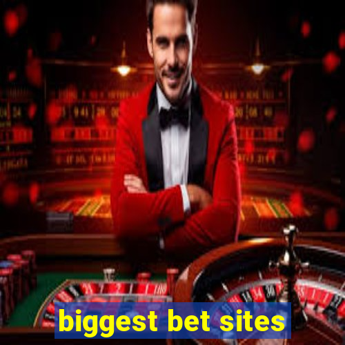 biggest bet sites