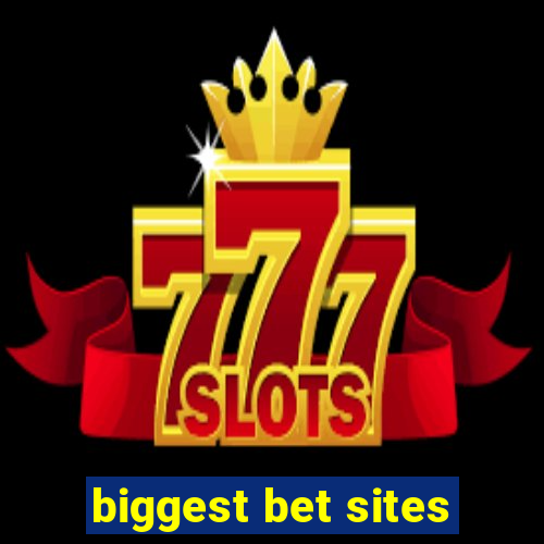 biggest bet sites