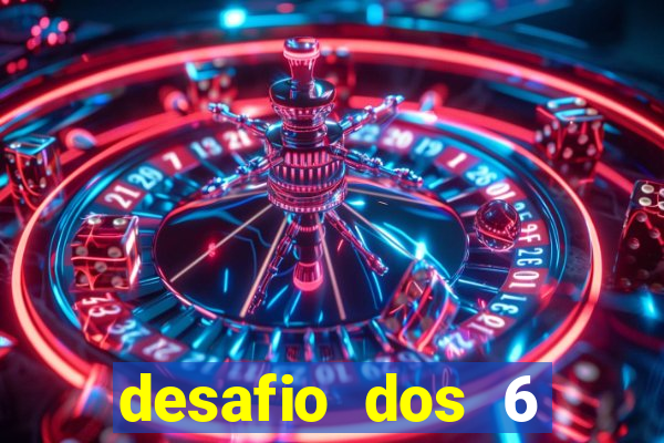 desafio dos 6 placares bet365