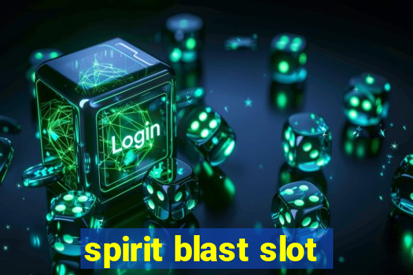 spirit blast slot