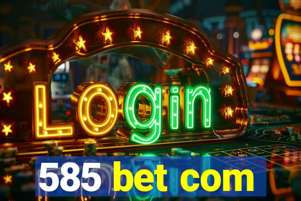 585 bet com