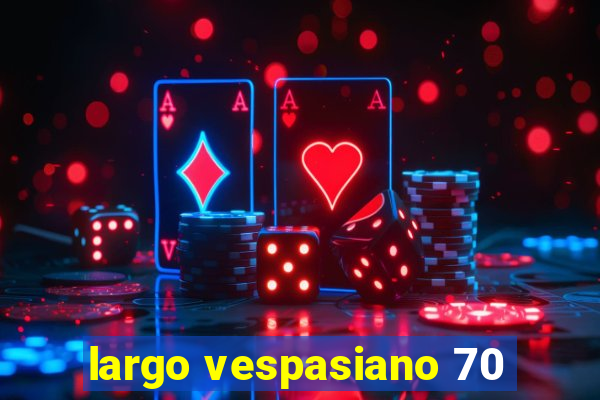 largo vespasiano 70