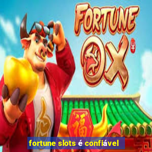 fortune slots é confiável