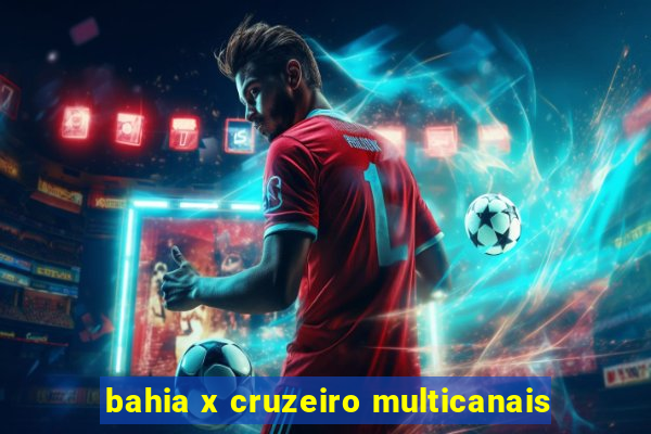 bahia x cruzeiro multicanais