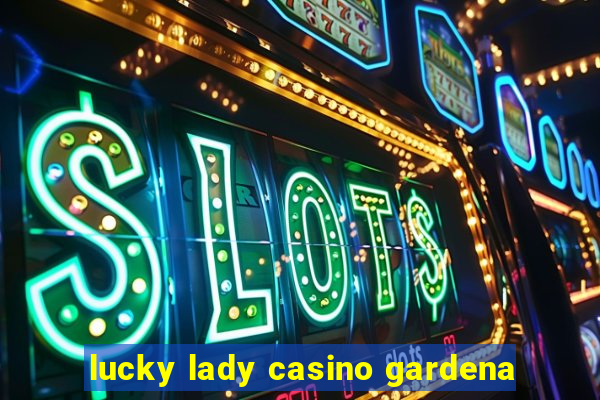 lucky lady casino gardena