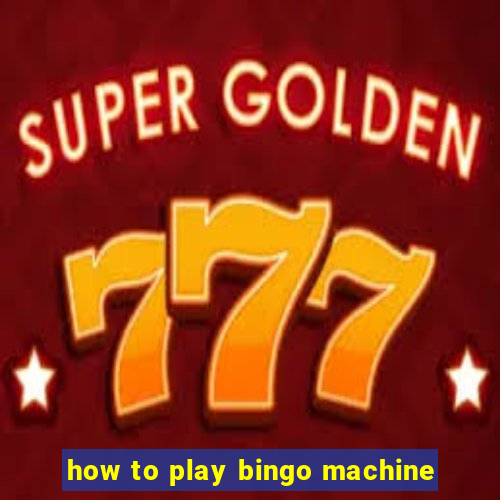 how to play bingo machine