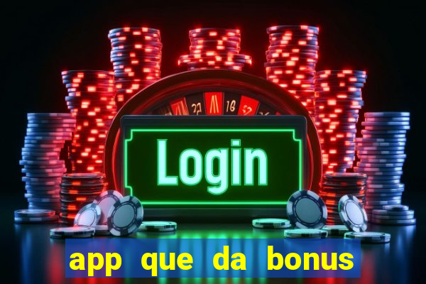 app que da bonus no cadastro