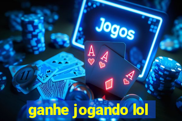 ganhe jogando lol